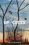 Up the Creek - Ken M Blomberg - 9781943331475