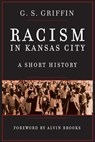 Racism in Kansas City: A Short History - G. S. Griffin - 9781943338023