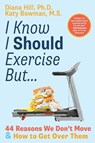 I Know I Should Exercise, But... - Diana Hill ; Katy Bowman - 9781943370313