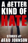A Better Kind of Hate - Beau Johnson - 9781943402922