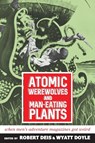 Atomic Werewolves and Man-Eating Plants - Robert Deis ; Wyatt Doyle - 9781943444595