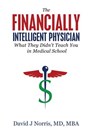 The Financially Intelligent Physician: What They Didn't Teach You in Medical School - David J. Norris - 9781943526376