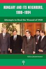 Hungary and Its Neighbors, 1988-1994 - Géza Jeszenszky - 9781943596492