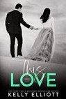 THIS LOVE - Kelly Elliott - 9781943633487