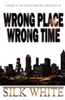 Wrong Place, Wrong Time - Silk White - 9781943686476