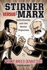 Max Stirner Versus Karl Marx: Individuality and the Social Organism - Philip Breed Dematteis - 9781943687206