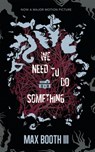 We Need to Do Something - Max Booth - 9781943720453