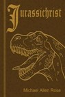Jurassichrist - ROSE,  Michael Allen - 9781943720576