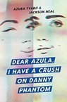Dear Azula, I Have a Crush on Danny Phantom - Azura Tyabji ; Jackson Neal - 9781943735945