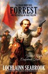 Nathan Bedford Forrest and the Battle of Fort Pillow - Lochlainn Seabrook - 9781943737109