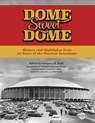 Dome Sweet Dome: History and Highlights from 35 Years of the Houston Astrodome - Frederick C. Bush - 9781943816330