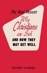 The Real Reason Why Christians Are Sick and How They May Get Well - Gordon Lindsay - 9781943866304