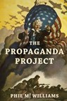 The Propaganda Project - WILLIAMS,  Phil M - 9781943894185
