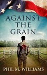 Against the Grain - Phil M. Williams - 9781943894239