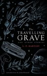The Travelling Grave and Other Stories (Valancourt 20th Century Classics) - L P Hartley - 9781943910793