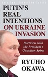 Putin's Real Intentions on Ukraine Invasion - Ryuho Okawa - 9781943928323