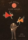 The Moon Over Edgar - Ian Felice - 9781943977840
