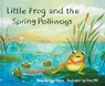 Little Frog and the Spring Polliwogs - Jane Yolen - 9781943978229
