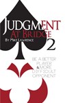 Judgment at Bridge 2: Be a Better Player and More Difficult Opponent - Mike Lawrence - 9781944201074