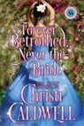 Forever Betrothed, Never the Bride: Scandalous Seasons Series - Christi Caldwell - 9781944240080