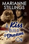 A Kiss To Build A Dream On - Marianne Stillings - 9781944262280