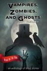 Vampires, Zombies and Ghosts, Volume 1 - Catherine Valenti ; R. J. Meldrum ; Larry Hinkle ; Jenni Cook ; Laurie Gienapp ; Jennifer Quail ; Jeff Poole ; R. J. Howell ; Sherry Briscoe ; R. S. Leergaard ; Michael Pencavage ; Stephen Wechselblatt ; T. M. Tomilson ; Laird Long ; Lucy Ann Fiorini - 9781944289140