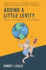 Adding a Little Levity - Robert J. Licalzi ; Blue Star Press - 9781944515751