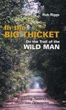In the Big Thicket on the Trail of the Wild Man - Rob Riggs - 9781944529512