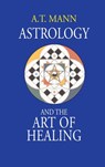 Astrology and the Art of Healing - A T Mann - 9781944529581