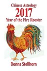 Chinese Astrology: 2017 Year of the Fire Rooster - Donna Stellhorn - 9781944622169