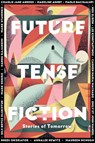 Future Tense Fiction - Charlie Jane Anders ; Lee Konstantinou ; Carmen Maria Machado ; Maureen F McHugh - 9781944700959