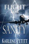 Flight for Sanity - Karlene K Petitt - 9781944738044