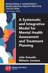 A Systematic and Integrative Model for Mental Health Assessment and Treatment Planning - Julie Gosselin ; Melanie Joanisse - 9781944749316