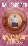 How To Marry A Werewolf - Gail Carriger - 9781944751272