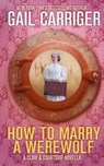 How To Marry A Werewolf - Gail Carriger - 9781944751272