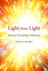Light from Light: Seven Christian Mystics - John R. Mabry - 9781944769888