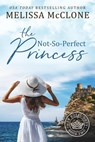 The Not-So-Perfect Princess - Melissa McClone - 9781944777296