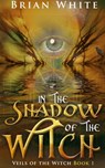 In the Shadow of The Witch - Brian White - 9781944830038