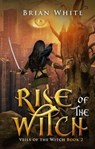 Rise of The Witch - Brian White - 9781944830076