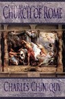Fifty Years in the Church of Rome - Charles Chiniquy - 9781944855000