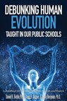Debunking Human Evolution Taught in Our Public Schools - Daniel A Biddle ; David a Bisbee ; Dr Jerry Bergman - 9781944918033
