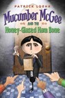 Mucumber McGee and the Honey-Glazed Ham Bone - Patrick Loehr - 9781944927028