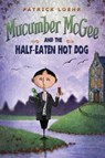 Mucumber McGee and the Half-Eaten Hot Dog - Patrick Loehr - 9781944927042