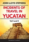 Incidents of Travel in Yucatan Volumes 1 and 2 (Annotated, Illustrated) - John L Stephens - 9781944986865