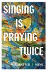 Singing Is Praying Twice - Marianne Peel - 9781945049453