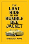 Last Ride in the Bumblebee Jacket - Spencer Kope - 9781945078149