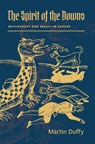 The Spirit of the Downs: Witchcraft and Magic in Sussex - Martin Duffy - 9781945147180