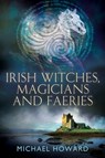 Irish Witches, Magicians and Faeries - Michael Howard - 9781945147234
