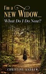 I'm a New Widow...What Do I Do Now? - Christine Andrew - 9781945169915