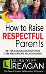 How to Raise Respectful Parents - Laura Lyles Reagan - 9781945181023